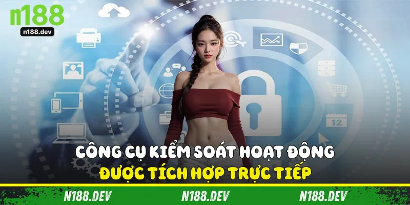 Công cụ kiểm soát hoạt động được tích hợp trực tiếp